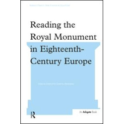 Reading the Royal Monument in Eighteenth-Century Europe Reading the Royal Monument in Eighteenth-Century Europe