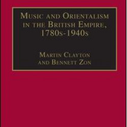 Music and Orientalism in the British Empire, 1780s–1940s Music and Orientalism in the British Empire, 1780s–1940s