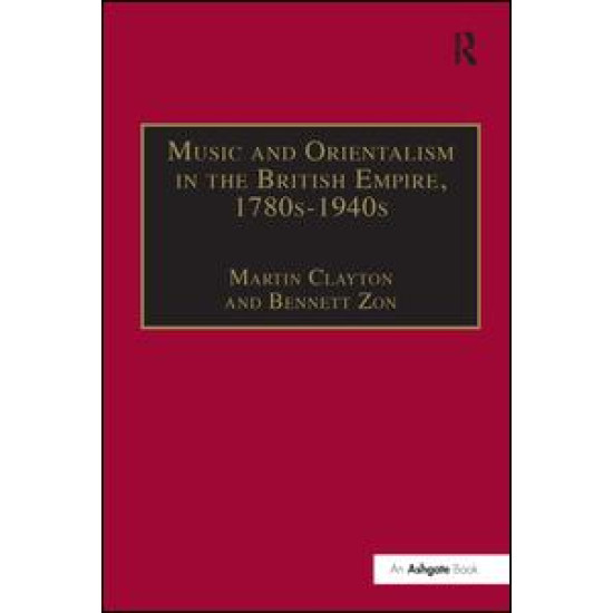 Music and Orientalism in the British Empire, 1780s–1940s Music and Orientalism in the British Empire, 1780s–1940s