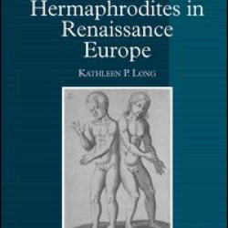 Hermaphrodites in Renaissance Europe Hermaphrodites in Renaissance Europe