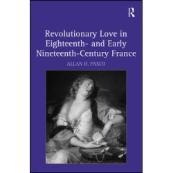 Revolutionary Love in Eighteenth- and Early Nineteenth-Century France Revolutionary Love in Eighteenth- and Early Nineteenth-Century France