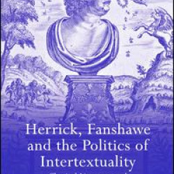 Herrick, Fanshawe and the Politics of Intertextuality Herrick, Fanshawe and the Politics of Intertextuality