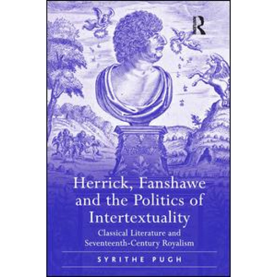 Herrick, Fanshawe and the Politics of Intertextuality Herrick, Fanshawe and the Politics of Intertextuality