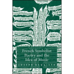 French Symbolist Poetry and the Idea of Music French Symbolist Poetry and the Idea of Music