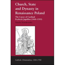 Church, State and Dynasty in Renaissance Poland Church, State and Dynasty in Renaissance Poland