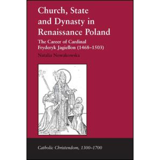 Church, State and Dynasty in Renaissance Poland Church, State and Dynasty in Renaissance Poland