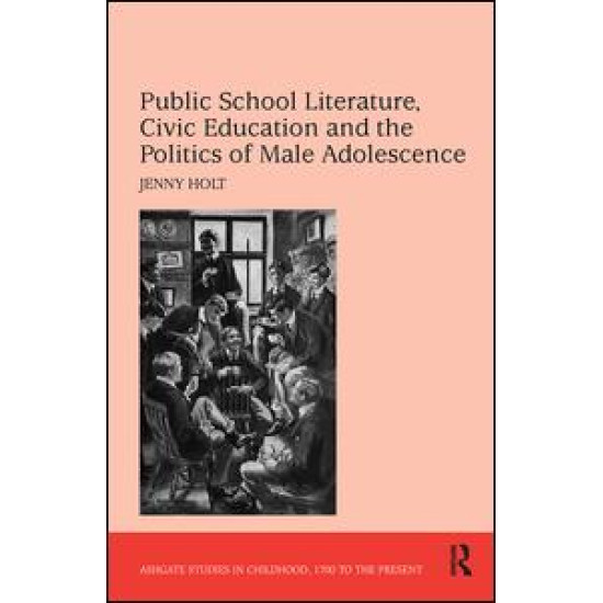Public School Literature, Civic Education and the Politics of Male Adolescence Public School Literature, Civic Education and the Politics of Male Adolescence