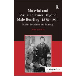 Material and Visual Cultures Beyond Male Bonding, 1870–1914 Material and Visual Cultures Beyond Male Bonding, 1870–1914