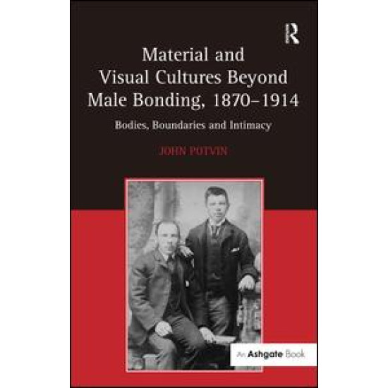 Material and Visual Cultures Beyond Male Bonding, 1870–1914