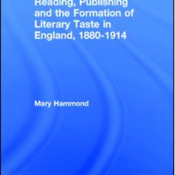 Reading, Publishing and the Formation of Literary Taste in England, 1880-1914 Reading, Publishing and the Formation of Literary Taste in England, 1880-1914