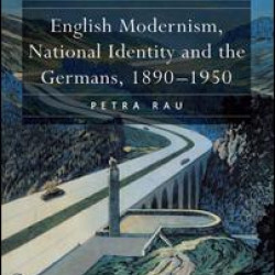 English Modernism, National Identity and the Germans, 1890–1950