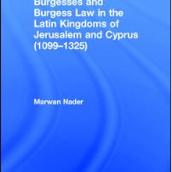 Burgesses and Burgess Law in the Latin Kingdoms of Jerusalem and Cyprus (1099–1325)
