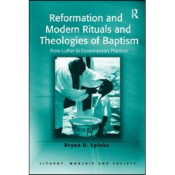 Reformation and Modern Rituals and Theologies of Baptism Reformation and Modern Rituals and Theologies of Baptism