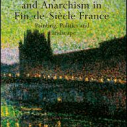 Neo-Impressionism and Anarchism in Fin-de-Siècle France