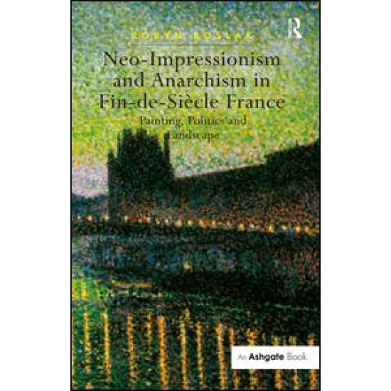 Neo-Impressionism and Anarchism in Fin-de-Siècle France Neo-Impressionism and Anarchism in Fin-de-Siècle France