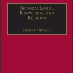 Spinoza: Logic, Knowledge and Religion Spinoza: Logic, Knowledge and Religion