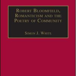 Robert Bloomfield, Romanticism and the Poetry of Community Robert Bloomfield, Romanticism and the Poetry of Community