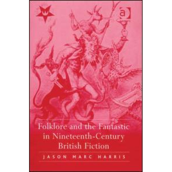 Folklore and the Fantastic in Nineteenth-Century British Fiction Folklore and the Fantastic in Nineteenth-Century British Fiction