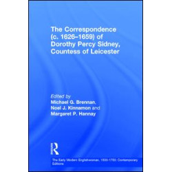 The Correspondence (c. 1626–1659) of Dorothy Percy Sidney, Countess of Leicester The Correspondence (c. 1626–1659) of Dorothy Percy Sidney, Countess of Leicester