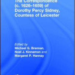 The Correspondence (c. 1626–1659) of Dorothy Percy Sidney, Countess of Leicester The Correspondence (c. 1626–1659) of Dorothy Percy Sidney, Countess of Leicester