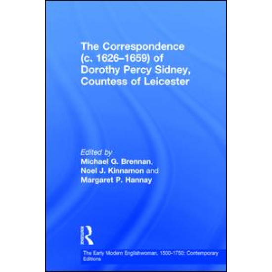 The Correspondence (c. 1626–1659) of Dorothy Percy Sidney, Countess of Leicester The Correspondence (c. 1626–1659) of Dorothy Percy Sidney, Countess of Leicester