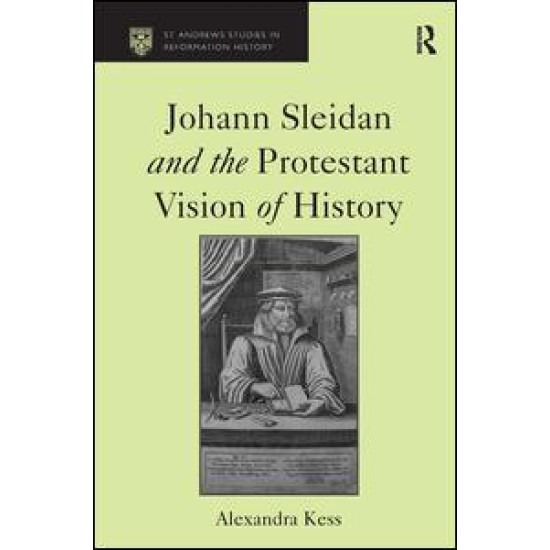 Johann Sleidan and the Protestant Vision of History