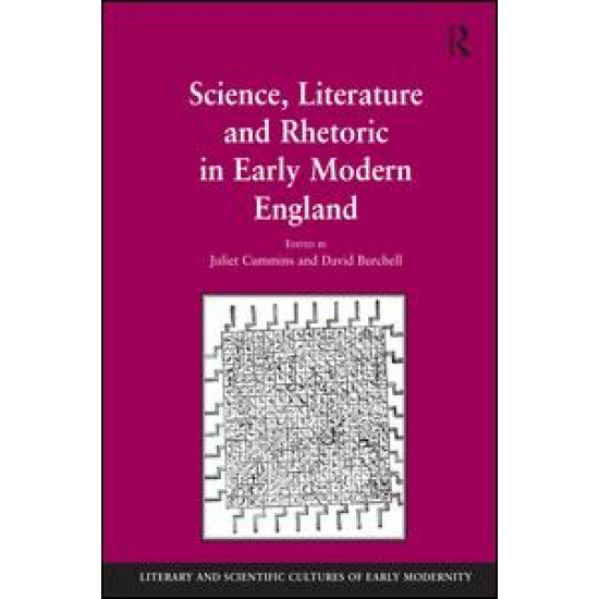 Science, Literature and Rhetoric in Early Modern England Science, Literature and Rhetoric in Early Modern England