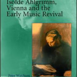 Isolde Ahlgrimm, Vienna and the Early Music Revival Isolde Ahlgrimm, Vienna and the Early Music Revival