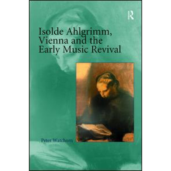 Isolde Ahlgrimm, Vienna and the Early Music Revival Isolde Ahlgrimm, Vienna and the Early Music Revival