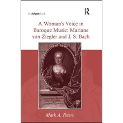 A Woman’s Voice in Baroque Music: Mariane von Ziegler and J.S. Bach A Woman’s Voice in Baroque Music: Mariane von Ziegler and J.S. Bach
