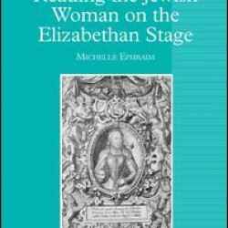 Reading the Jewish Woman on the Elizabethan Stage Reading the Jewish Woman on the Elizabethan Stage