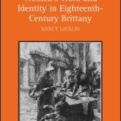 Women's Work and Identity in Eighteenth-Century Brittany Women's Work and Identity in Eighteenth-Century Brittany