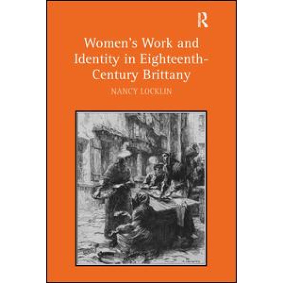 Women's Work and Identity in Eighteenth-Century Brittany Women's Work and Identity in Eighteenth-Century Brittany