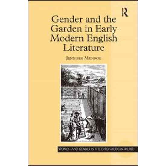 Gender and the Garden in Early Modern English Literature Gender and the Garden in Early Modern English Literature