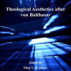 Theological Aesthetics after von Balthasar Theological Aesthetics after von Balthasar