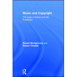 Music and Copyright: The Case of Delius and His Publishers Music and Copyright: The Case of Delius and His Publishers