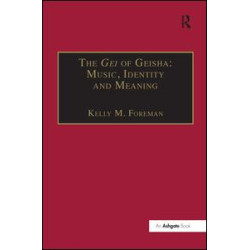 The Gei of Geisha: Music, Identity and Meaning The Gei of Geisha: Music, Identity and Meaning