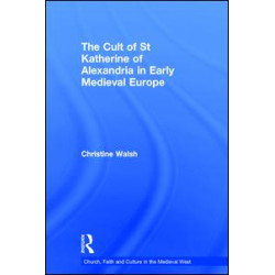 The Cult of St Katherine of Alexandria in Early Medieval Europe