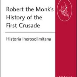 Robert the Monk's History of the First Crusade