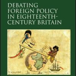 Debating Foreign Policy in Eighteenth-Century Britain Debating Foreign Policy in Eighteenth-Century Britain