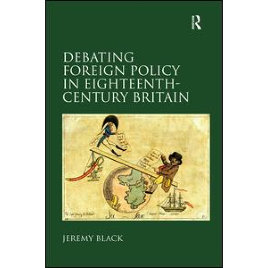 Debating Foreign Policy in Eighteenth-Century Britain