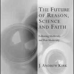 The Future of Reason, Science and Faith
