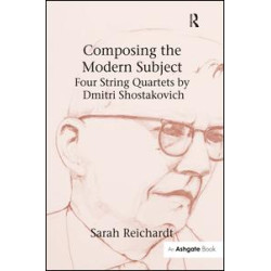 Composing the Modern Subject: Four String Quartets by Dmitri Shostakovich