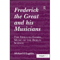 Frederick the Great and his Musicians: The Viola da Gamba Music of the Berlin School