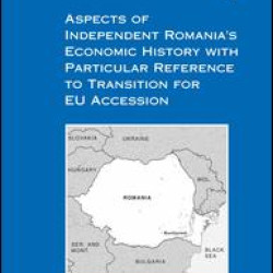 Aspects of Independent Romania's Economic History with Particular Reference to Transition for EU Accession