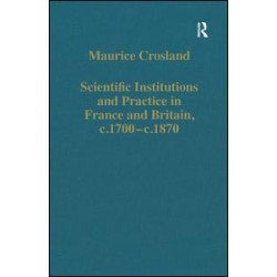 Scientific Institutions and Practice in France and Britain, c.1700–c.1870