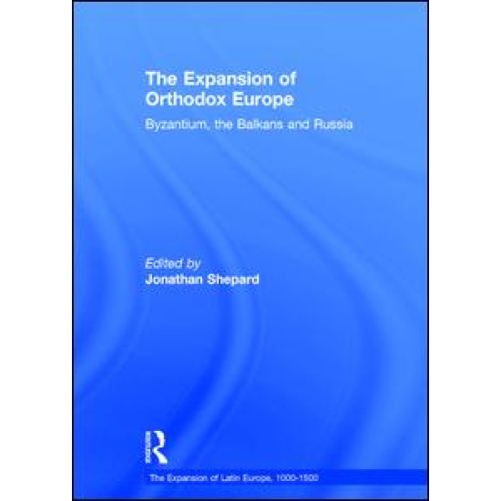 The Expansion of Orthodox Europe The Expansion of Orthodox Europe