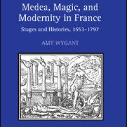 Medea, Magic, and Modernity in France Medea, Magic, and Modernity in France