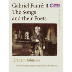 Gabriel Fauré: The Songs and their Poets Gabriel Fauré: The Songs and their Poets
