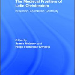 The Medieval Frontiers of Latin Christendom The Medieval Frontiers of Latin Christendom